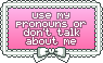 Use my pronouns or don't talk about me